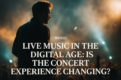 Live Music in the Digital Age: Is the Concert Experience Changing?